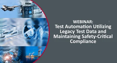 Webinar: Test Automation Utilizing Legacy Test Data and Maintaining Safety-Critical Compliance