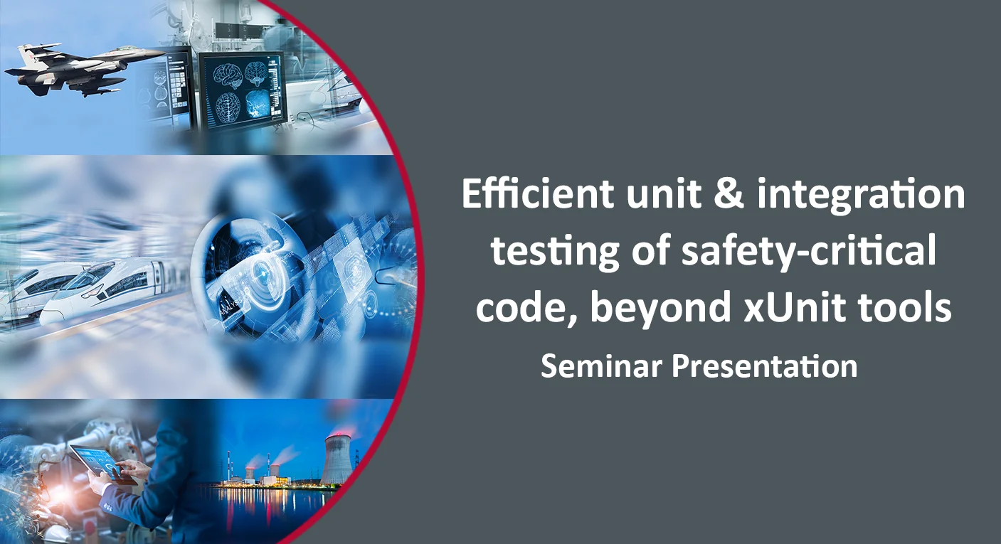 Seminar: Efficient Unit and Integration Testing of Safety-Critical Code, Beyond xUnit Tools​